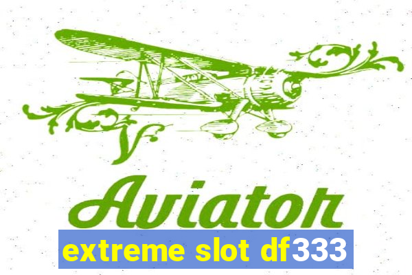 extreme slot df333